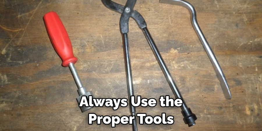 Always Use the Proper Tools