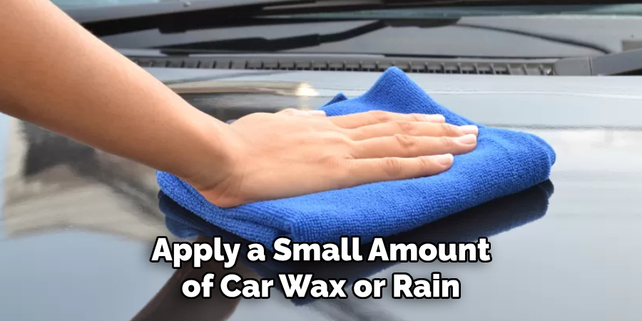 Apply a Small Amount of Car Wax or Rain