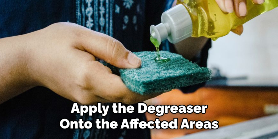 Apply the Degreaser Onto the Affected Areas