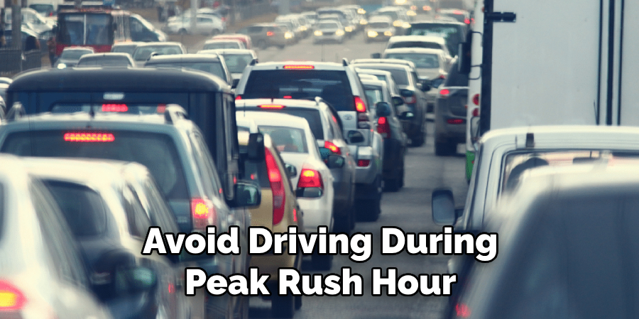 Avoid Driving During Peak Rush Hour