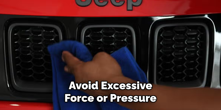 Avoid Excessive Force or Pressure