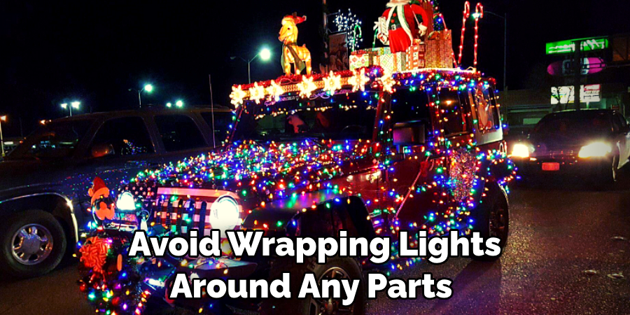 Avoid Wrapping Lights Around Any Parts 