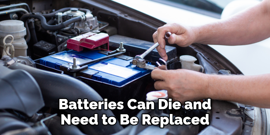 Batteries Can Die and Need to Be Replaced