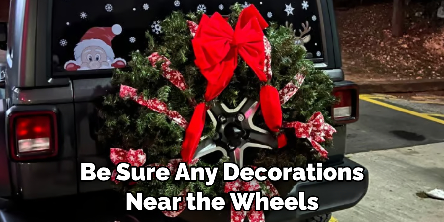 Be Sure Any Decorations Near the Wheels