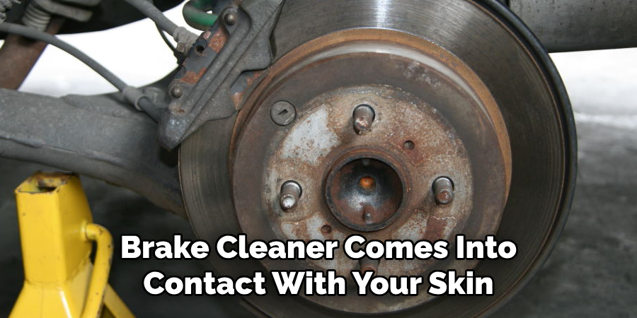 Brake Cleaner Comes Into Contact With Your Skin