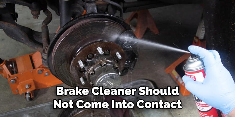 Brake Cleaner Should Not Come Into Contact