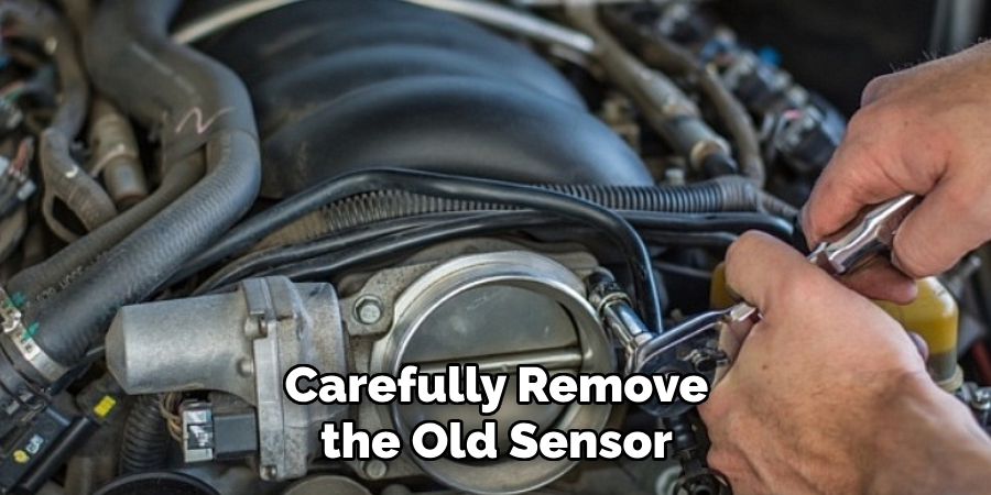 Carefully Remove the Old Sensor