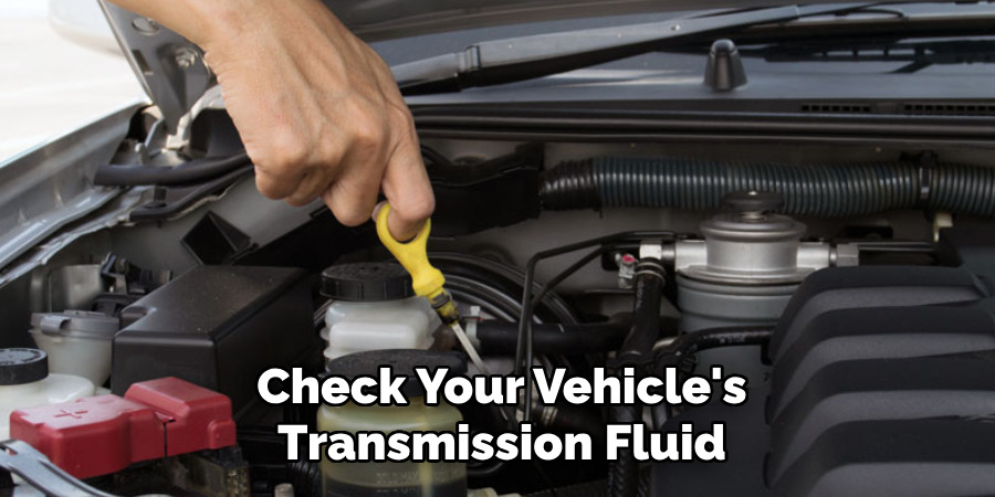 Check Your Vehicle's Transmission Fluid