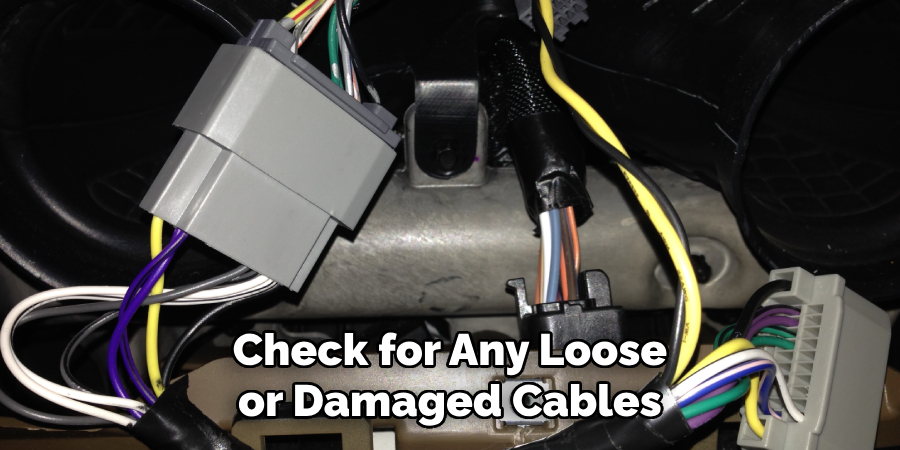 Check for Any Loose or Damaged Cables