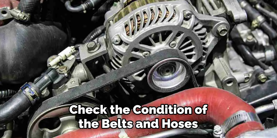 Check the Condition of the Belts and Hoses