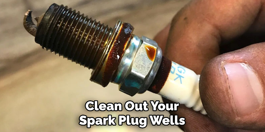 Clean Out Your Spark Plug Wells