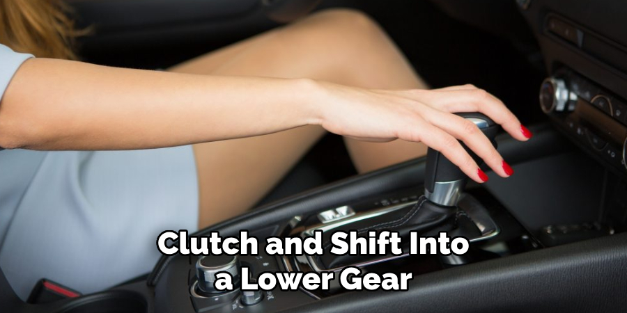 Clutch and Shift Into a Lower Gear