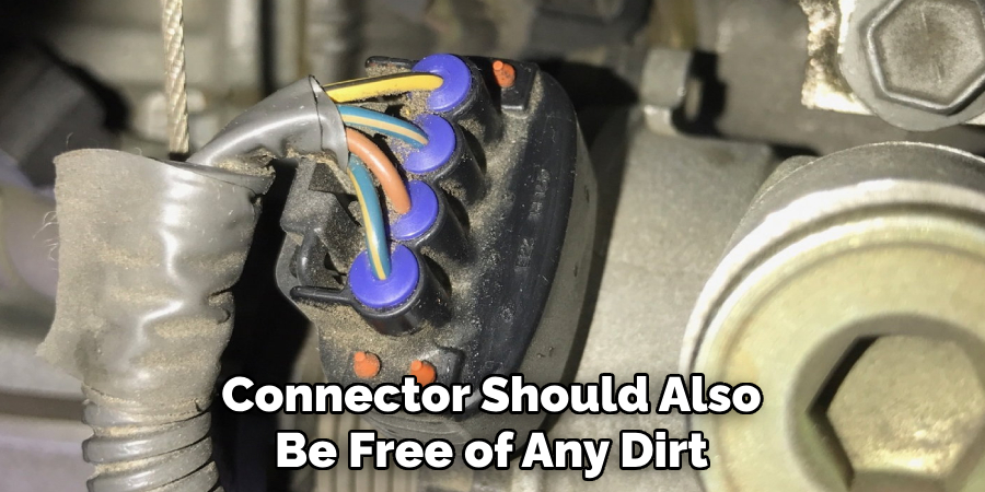 Connector Should Also Be Free of Any Dirt