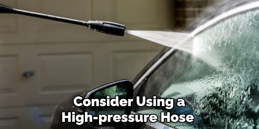 Consider Using a High-pressure Hose 