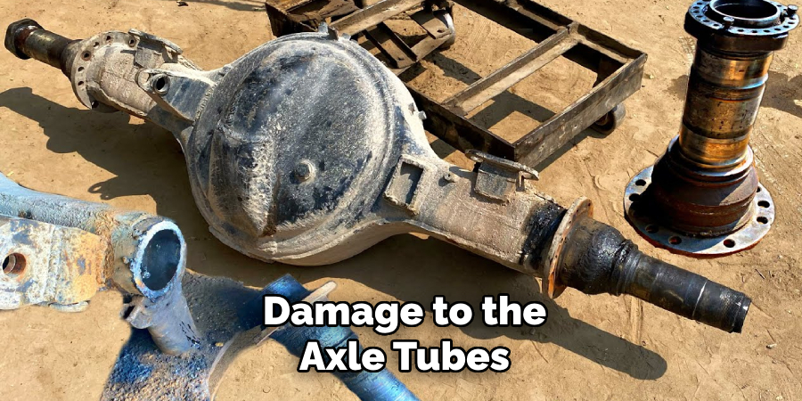 Damage to the Axle Tubes