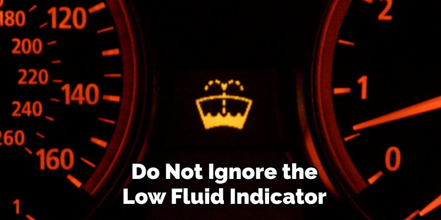 Do Not Ignore the Low Fluid Indicator
