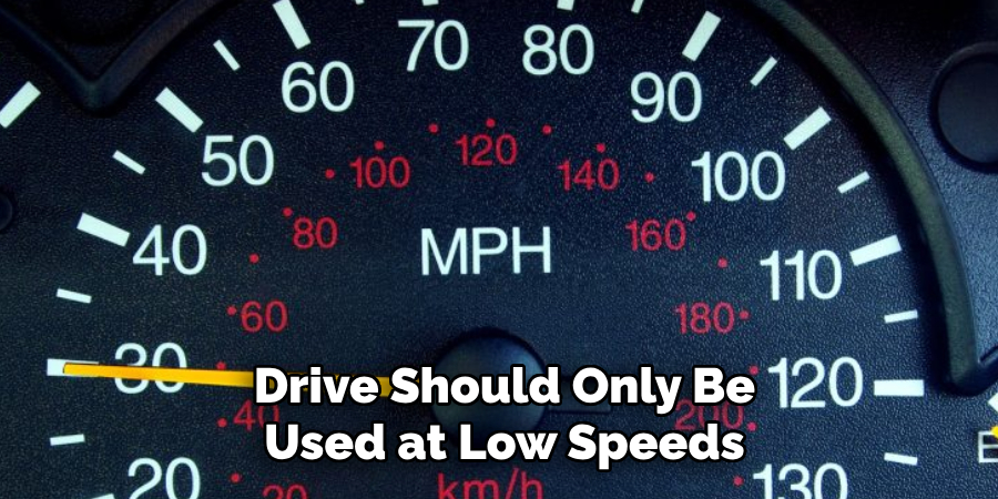 Drive Should Only Be Used at Low Speeds