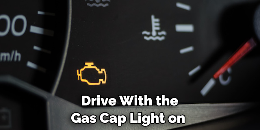 Drive With the Gas Cap Light on 