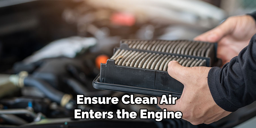 Ensure Clean Air Enters the Engine