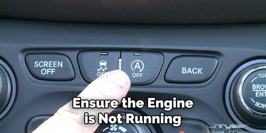 Ensure the Engine is Not Running
