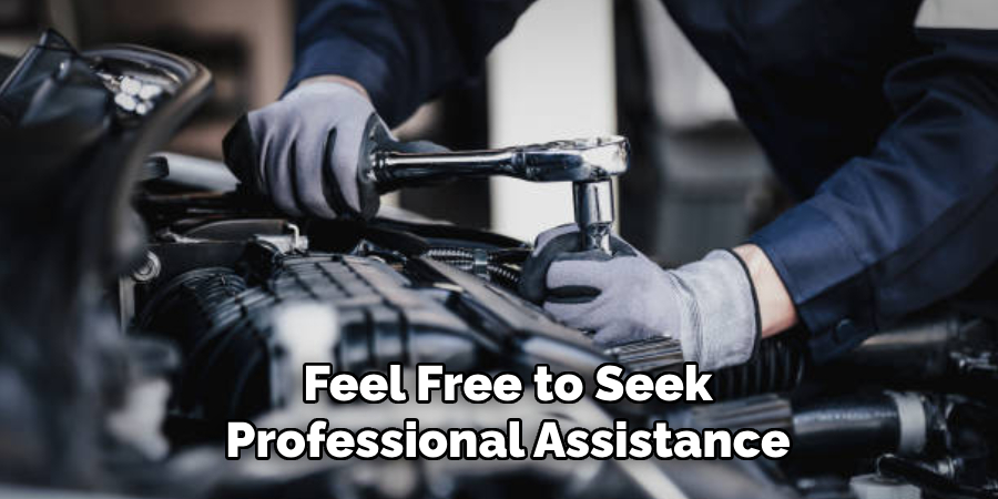Feel Free to Seek Professional Assistance