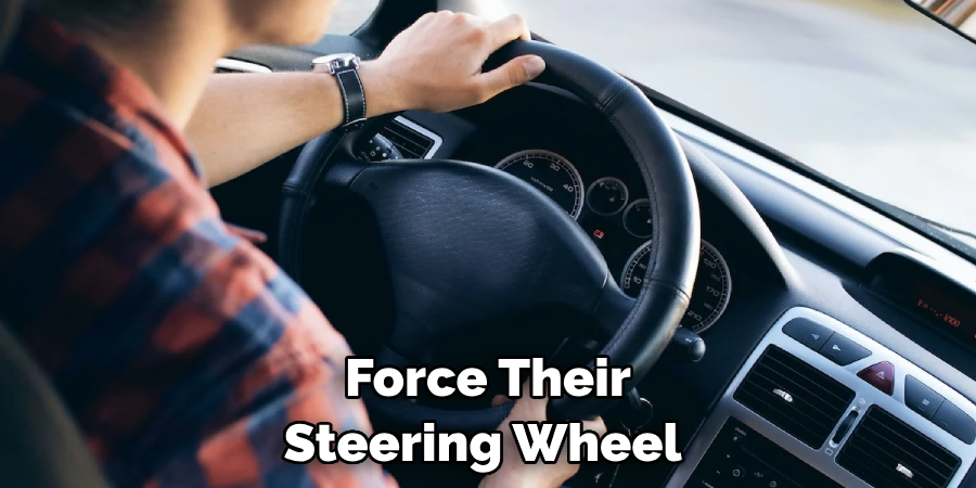 Force Their Steering Wheel 