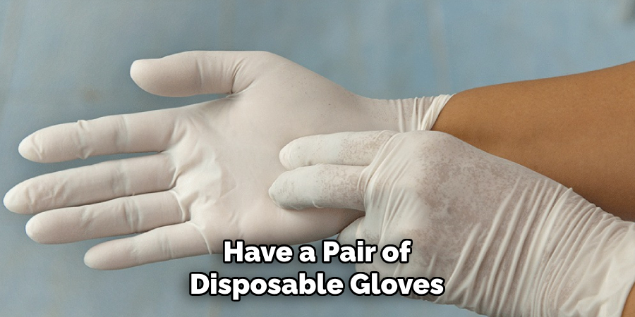Have a Pair of Disposable Gloves