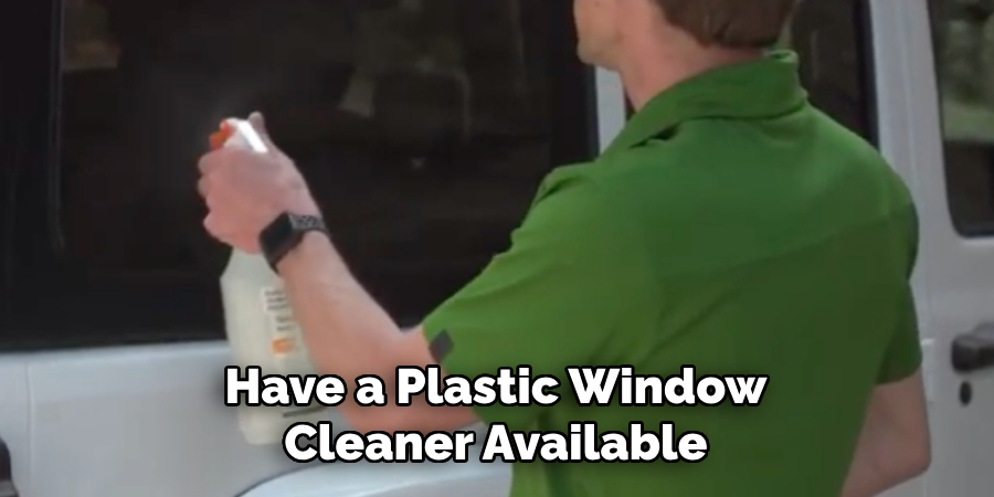 Have a Plastic Window Cleaner Available