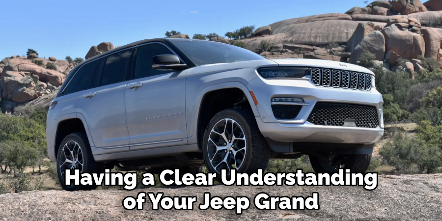 Having a Clear Understanding of Your Jeep Grand