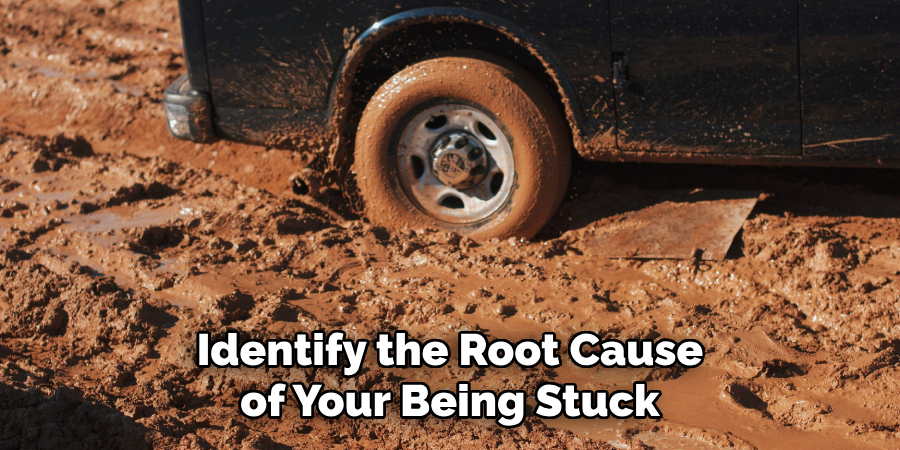 Identify the Root Cause of Your Being Stuck