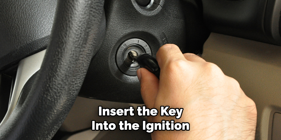 Insert the Key Into the Ignition