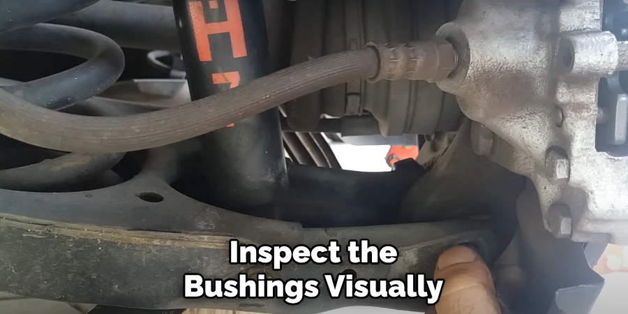 Inspect the Bushings Visually