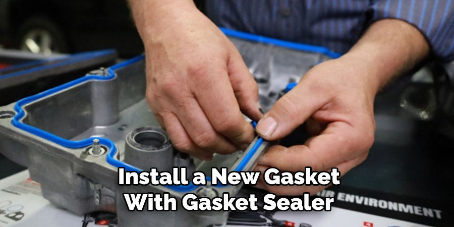 Install a New Gasket With Gasket Sealer