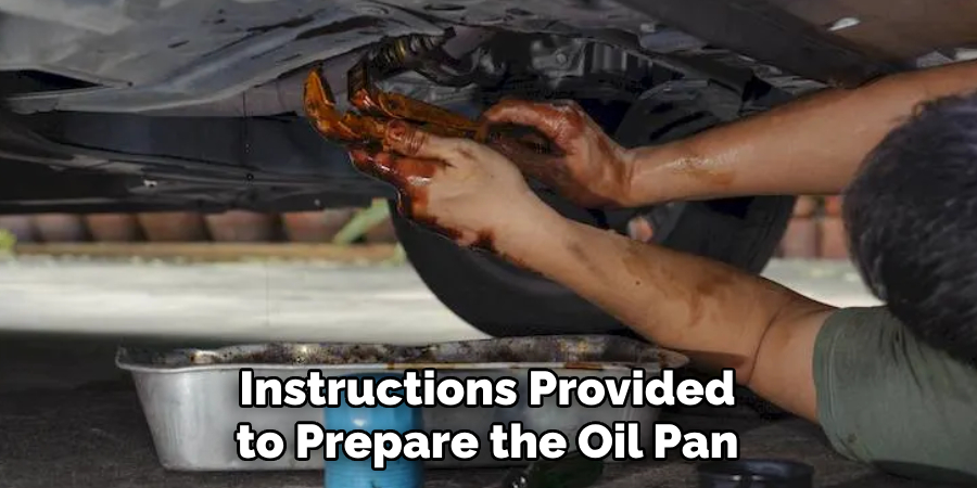 Instructions Provided to Prepare the Oil Pan
