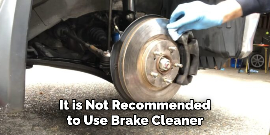 It is Not Recommended to Use Brake Cleaner