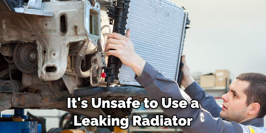 It's Unsafe to Use a Leaking Radiator