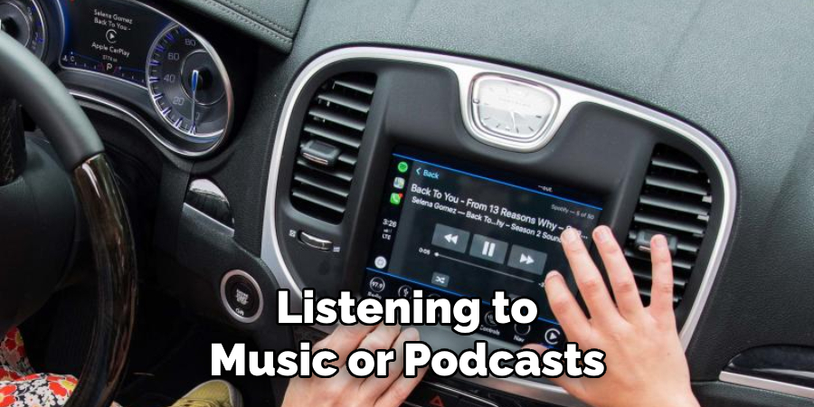 Listening to Music or Podcasts