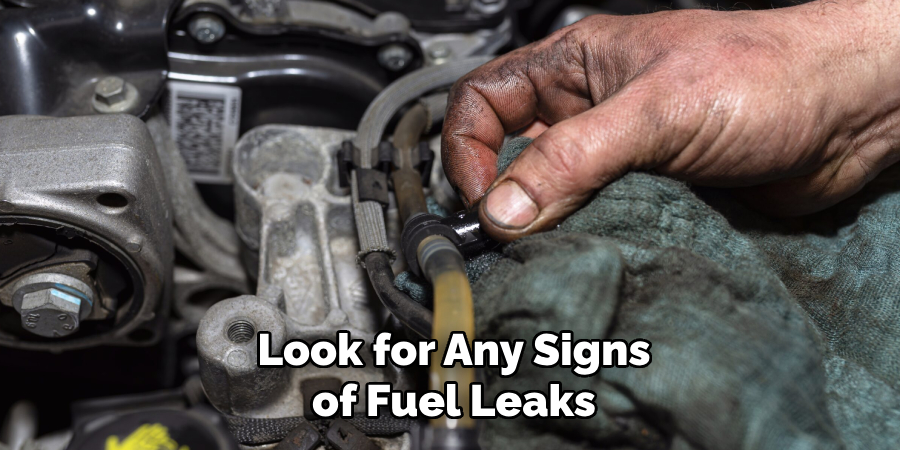 Look for Any Signs of Fuel Leaks