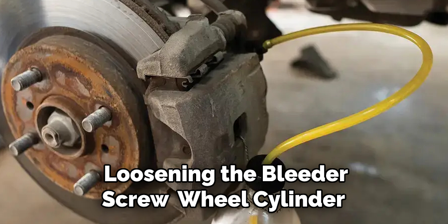 Loosening the Bleeder Screw  Wheel Cylinder