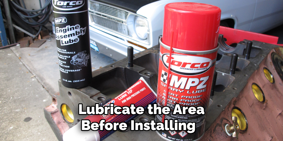 Lubricate the Area Before Installing 