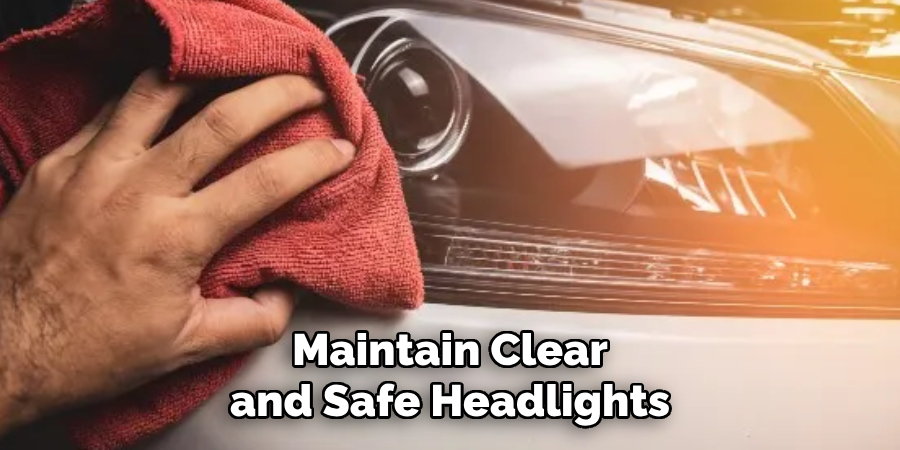 Maintain Clear and Safe Headlights