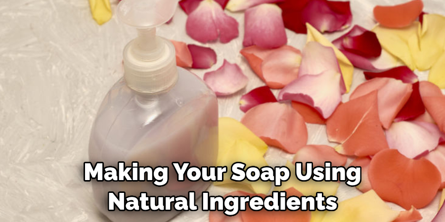 Making Your Soap Using Natural Ingredients