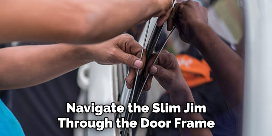 Navigate the Slim Jim Through the Door Frame