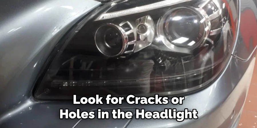 Look for Cracks or Holes in the Headlight