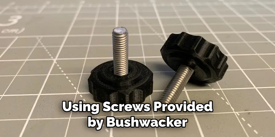 Using Screws Provided by Bushwacker