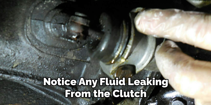 Notice Any Fluid Leaking From the Clutch