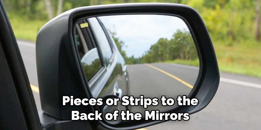 Pieces or Strips to the Back of the Mirrors