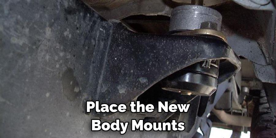 Place the New Body Mounts