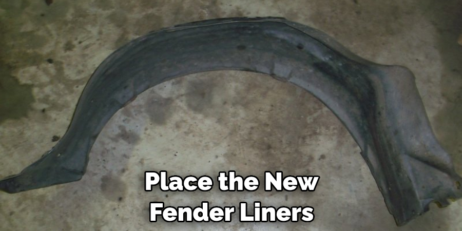 Place the New Fender Liners