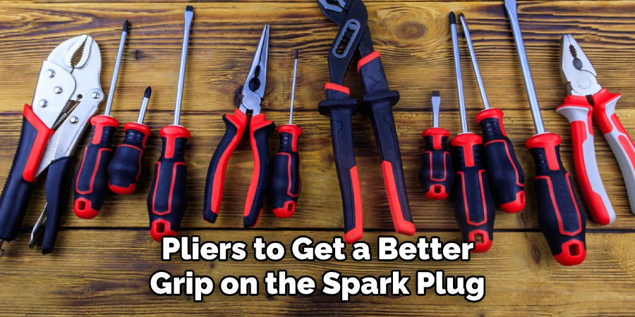 Pliers to Get a Better Grip on the Spark Plug